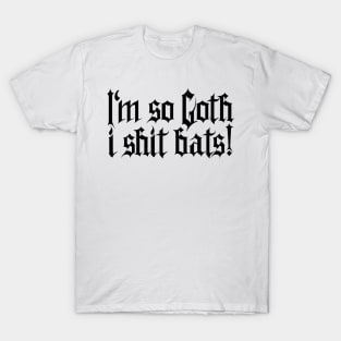 I'm so Goth I shit Bats No.1 (black) T-Shirt